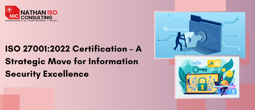 ISO 27001:2022 Certification – A Strategic Move for Information Security Excellence