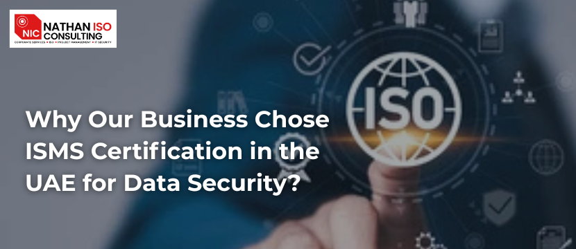 Why Our Business Chose ISMS Certification in the UAE for Data Security?